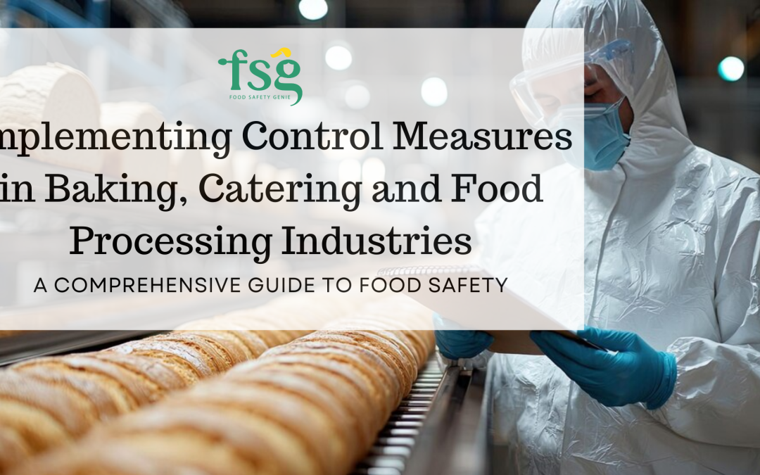 Implementing Control Measures in Baking, Catering, and Food Processing Industry: A Comprehensive Guide to Food Safety