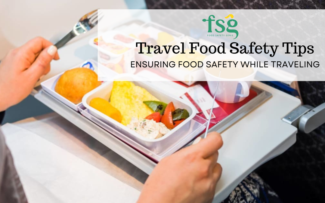 Travel Food Safety Tips: Ensuring Food Safety While Traveling