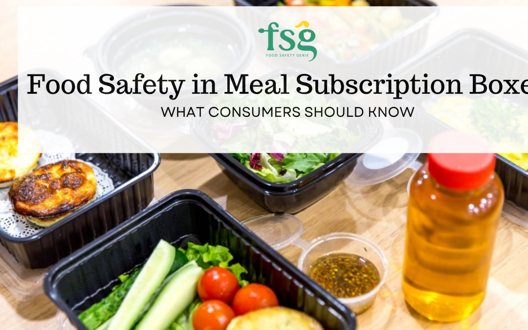 Food Safety in Meal Subscription Boxes: What Consumers Should Know