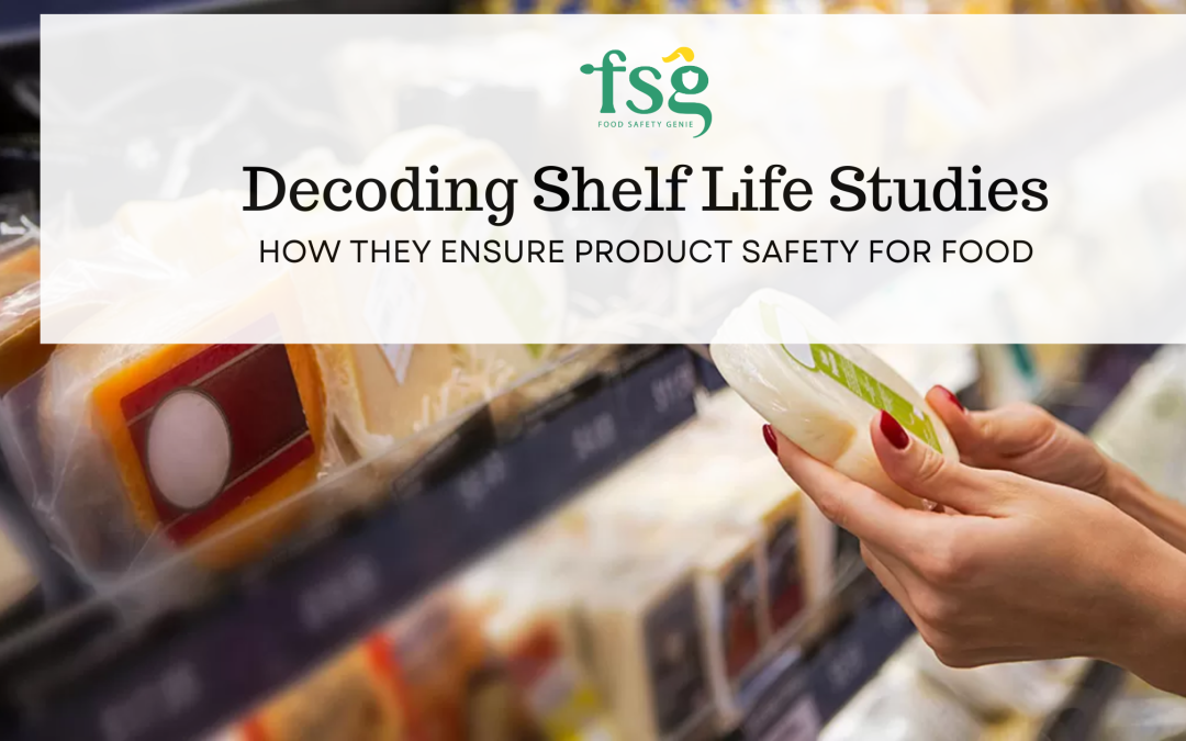 Decoding Shelf Life Studies: How They Ensure Product Safety for Food