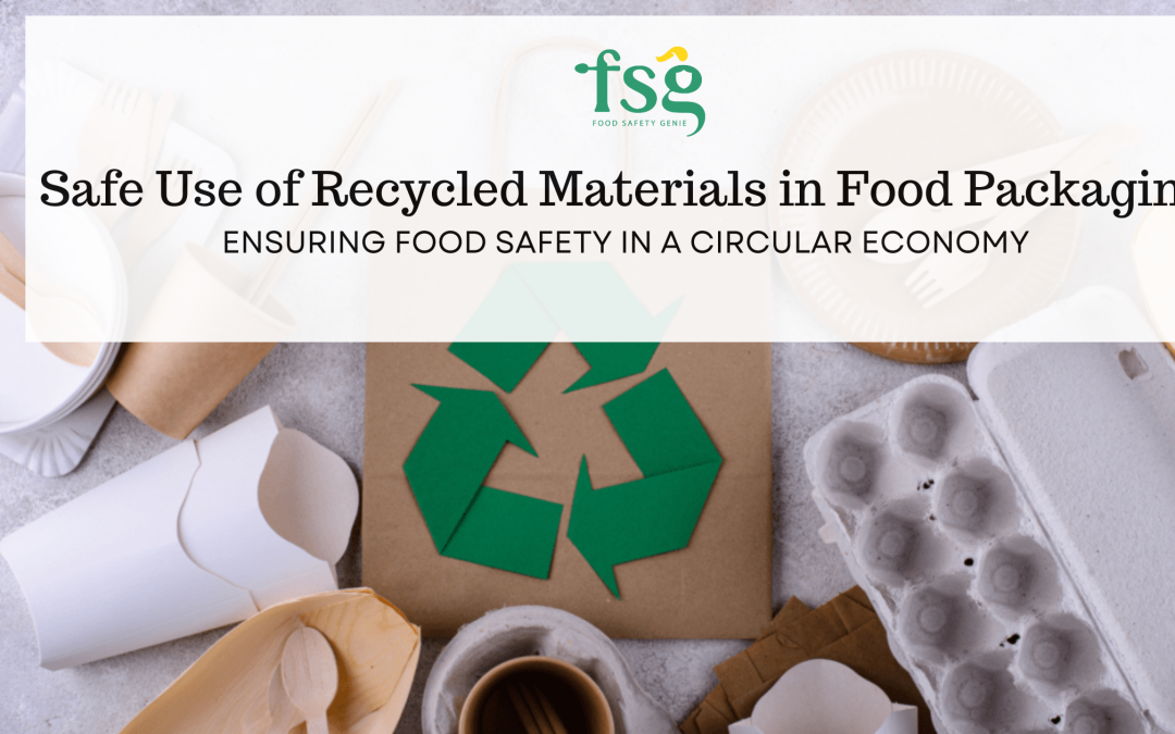 Safe Use of Recycled Materials in Food Packaging: Ensuring Food Safety in a Circular Economy